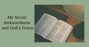 Social Awkwardness & God's Grace