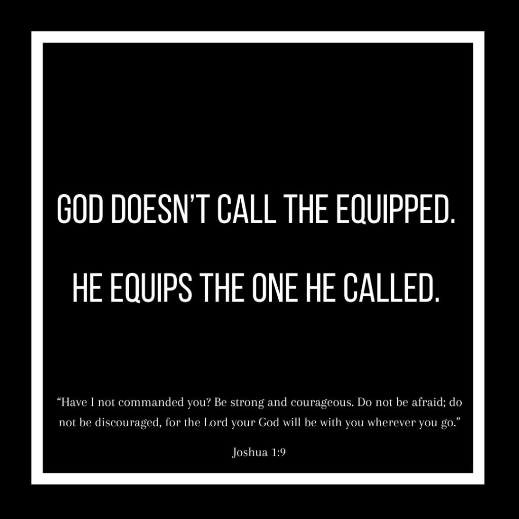 God doesn't call the equipped. He equips the one he called. 